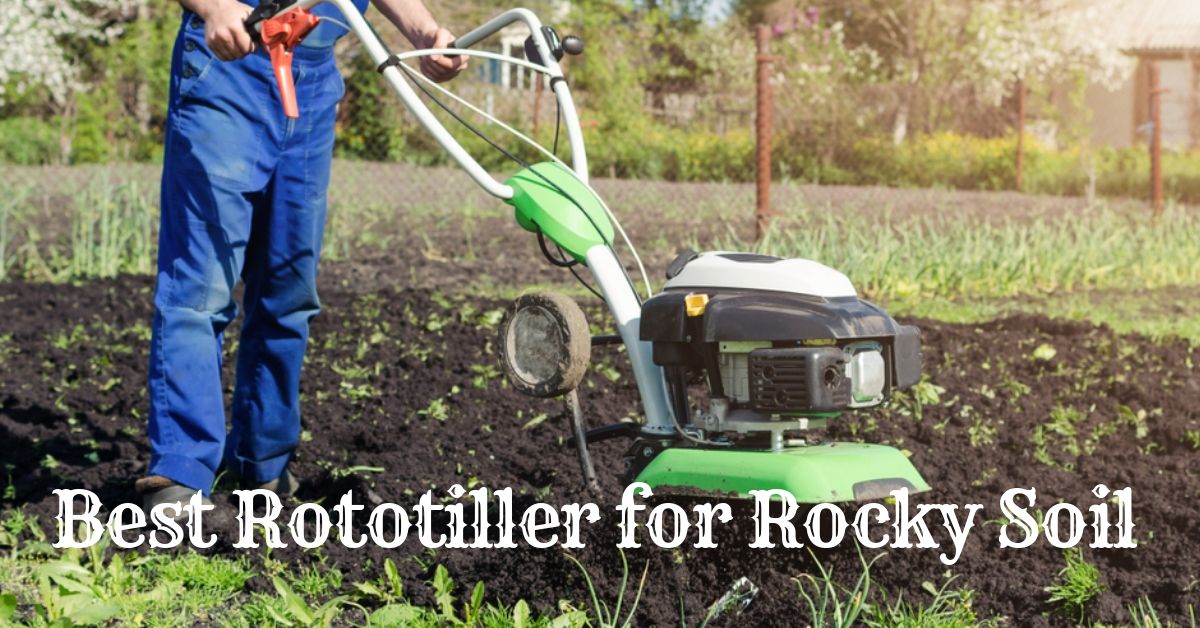 Best Rototiller For Rocky Soil